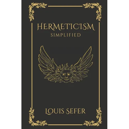 Hermeticism Simplified: A Beginner's Guide to the Key Principles and Practices