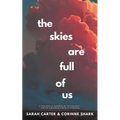 The Skies Are Full of Us: A True Story of Speaking Up, Burning Down, and the Unbreakable Bond of Friendship