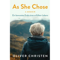As She Chose: Über das selbstbestimmte Sterbefasten, Abschied in Würde und die Kunst des Loslassens - Eine Mutter auf ihrem letzten Weg.