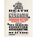 Death in the Peaceable Kingdom: Canadian History Since 1867 Through Murder, Execution, Assassination, and Suicide