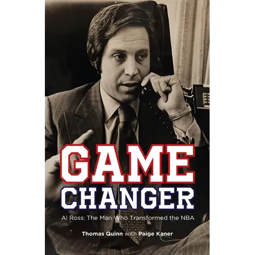 Game Changer: Al Ross: The Man Who Transformed the NBA