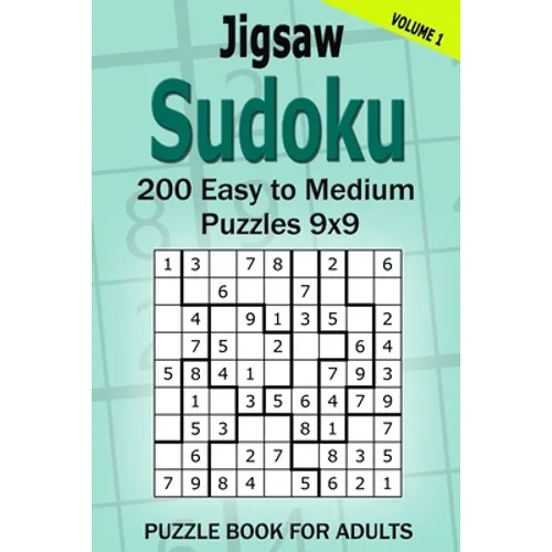 Jigsaw Sudoku Puzzle Book for Adults: 200 Easy to Medium Puzzles 9x9 (Volume 1)