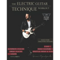 The Electric Guitar Technique Workout: A Complete Course in Modern Technique -Alternate, Sweep Picking, Legato -138 Patterns & licks for Increasing Sp