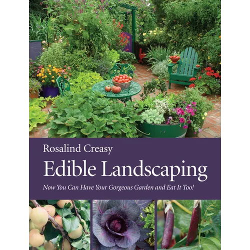 Edible Landscaping: Now You Can Have Your Gorgeous Garden and Eat It Too!