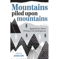 Mountains Piled Upon Mountains: Appalachian Nature Writing in the Anthropocene