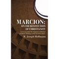 Marcion: On the Restitution of Christianity