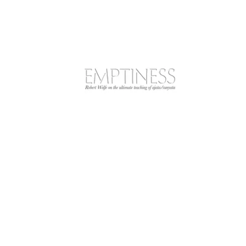 Emptiness: Robert Wolfe on the ultimate teaching of ajata/sunyata