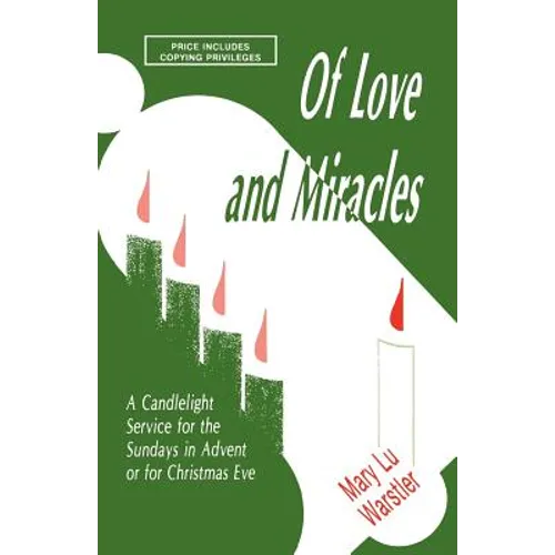 Of Love And Miracles: A Candlelight Service For The Sundays In Advent Or For Christmas Eve