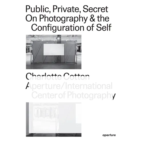Public, Private, Secret: On Photography and the Configuration of Self