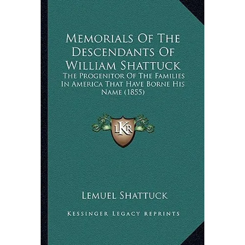 Memorials Of The Descendants Of William Shattuck: The Progenitor Of The Families In America That Have Borne His Name (1855)