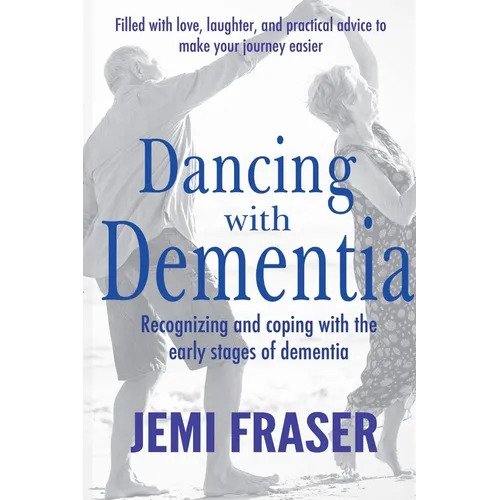 Dancing With Dementia: Recognizing and Coping With the Early Stages of Dementia