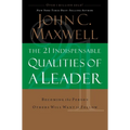 The 21 Indispensable Qualities of a Leader: Becoming the Person Others Will Want to Follow