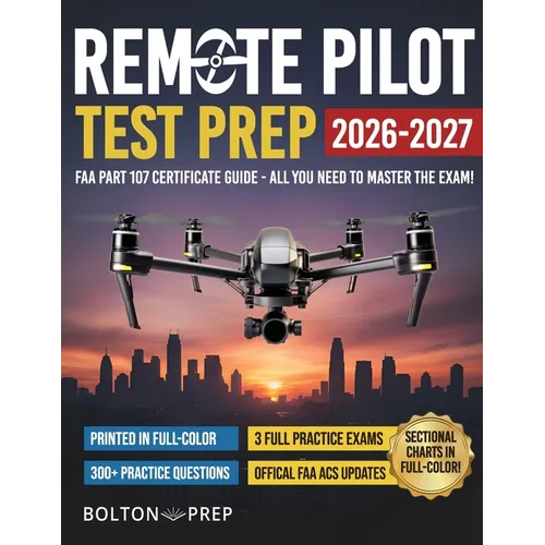 Remote Pilot FAA Part 107 Study Guide in Full-Color: The Complete UAG Test Prep with Full Practice Exams & Bonus Questions