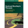 Backroad Bicycling in Wisconsin: 28 Scenic Tours Through Lakes, Forests, and Glacier-Carved C28 Scenic Tours Through Lakes, Forests, and Glacier-Carve