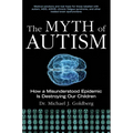 The Myth of Autism: How a Misunderstood Epidemic Is Destroying Our Children, Expanded and Revised Edition