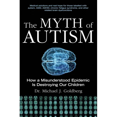 The Myth of Autism: How a Misunderstood Epidemic Is Destroying Our Children, Expanded and Revised Edition
