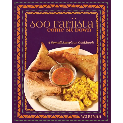 Soo Fariista / Come Sit Down: A Somali American Cookbook