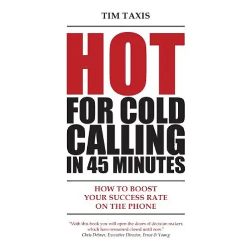 Hot For Cold Calling in 45 Minutes: How to Boost Your Success Rate on the Phone