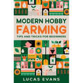 Modern Hobby Farming: Tips and Tricks for Beginners