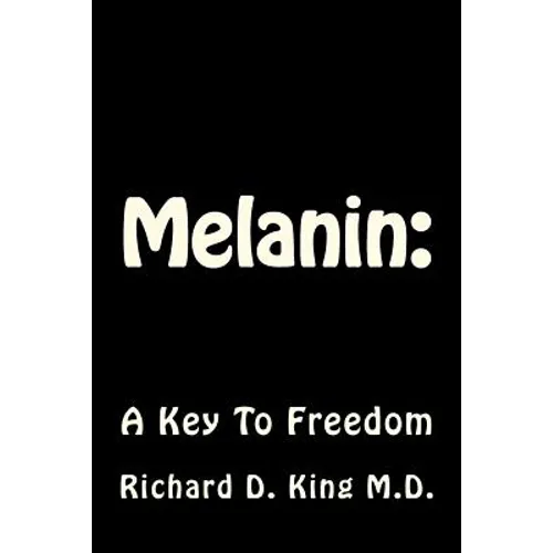 Melanin: : A Key To Freedom