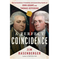 A Perfect Coincidence: The Extraordinary Friendship and Astonishing Deaths of John Adams and Thomas Jefferson