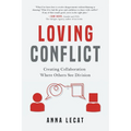 Loving Conflict: Creating Collaboration Where Others See Division