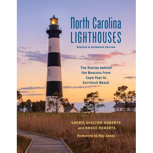 North Carolina Lighthouses: The Stories Behind the Beacons from Cape Fear to Currituck Beach