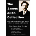 The James Allen Collection: As a Man Thinketh, All These Things Added, the Way of Peace, Above Life's Turmoil, the Eight Pillars of Prosperity