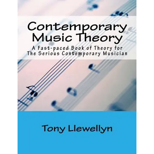 Contemporary Music Theory: A Fast-paced Book of Theory for The Serious Contemporary Musician