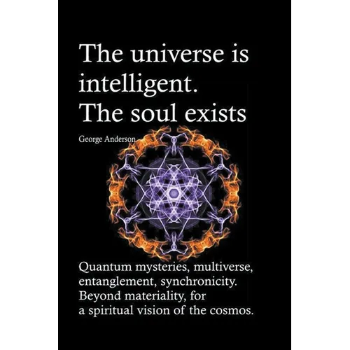 The universe is intelligent. The soul exists. Quantum mysteries, multiverse, entanglement, synchronicity. Beyond materiality, for a spiritual vision o