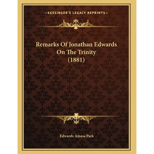 Remarks Of Jonathan Edwards On The Trinity (1881)