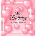 15th Birthday Guest Book: A Sweet Pink Balloon Hearts Keepsake for Her 15th Birthday or Quinceañera - Square Hardcover Guest Sign-In Book with Pages f