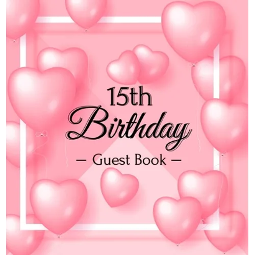 15th Birthday Guest Book: A Sweet Pink Balloon Hearts Keepsake for Her 15th Birthday or Quinceañera - Square Hardcover Guest Sign-In Book with Pages f