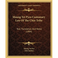 Maung Tet Pyos Customary Law Of The Chin Tribe: Text, Translation, And Notes (1884)