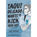 Yaqui Delgado Wants to Kick Your Ass: The Graphic Novel