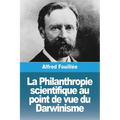 La Philanthropie scientifique au point de vue du Darwinisme