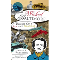 Wicked Baltimore: Charm City Sin and Scandal
