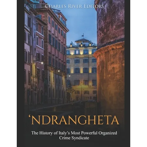 'Ndrangheta: The History of Italy's Most Powerful Organized Crime Syndicate
