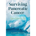 Surviving Pancreatic Cancer: Your Guide to Life
