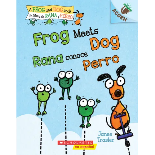 Frog Meets Dog / Rana Conoce Perro (Scholastic Bilingual): Un Libro de la Serie Acorn: Volume 1
