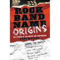 Rock Band Name Origins: The Stories of 240 Groups and Performers