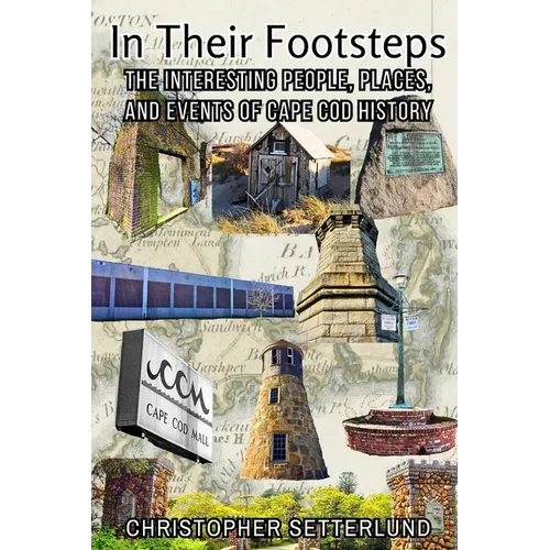 In Their Footsteps: The Interesting People, Places, and Events of Cape Cod History