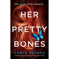Her Pretty Bones: A completely addictive crime thriller with nail-biting suspense