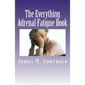 The Everything Adrenal Fatigue Book: The Syndrome of Feeling Stressed-Out!