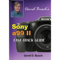 DAVID BUSCH'S Sony Alpha a99 II FAST TRACK GUIDE