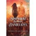 Somewhere Between Dandelions