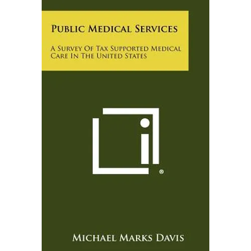 Public Medical Services: A Survey of Tax Supported Medical Care in the United States