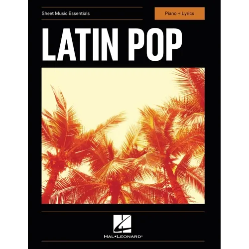 Latin Pop - Sheet Music Essentials - Piano + Lyrics Songbook