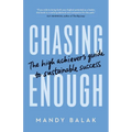 Chasing Enough: The High Achiever's Guide to Sustainable Success