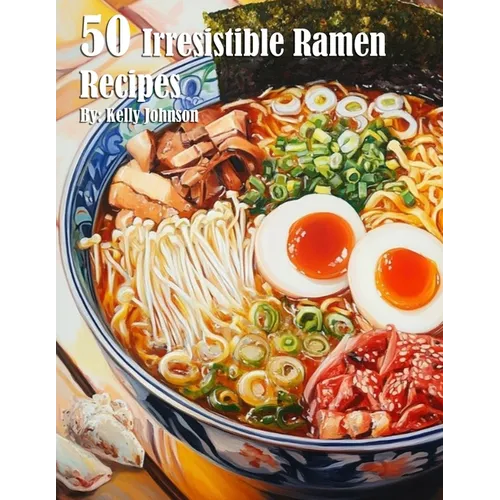 50 Irresistible Ramen Recipes